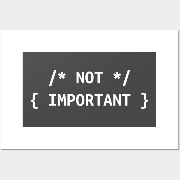 Funny Design for Developers - NOT IMPORTANT Wall Art by bystander